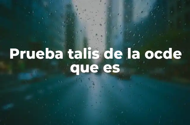 Prueba Talis de la Ocde que es