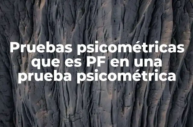 Pruebas Psicométricas que es Pf en una Prueba Psicométrica