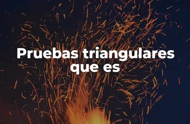 Pruebas Triangulares que es