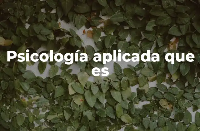 Psicología Aplicada que es 2 La importancia de la psicología en la vida cotidiana