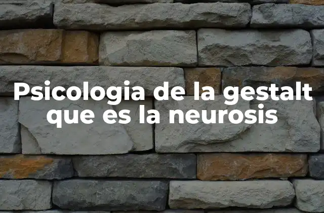 Psicologia de la Gestalt que es la Neurosis