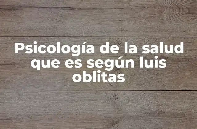 Psicología de la Salud que es según Luis Oblitas