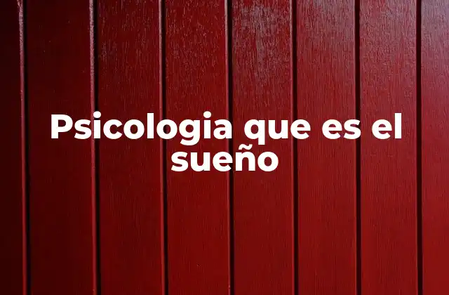Psicologia que es el Sueño