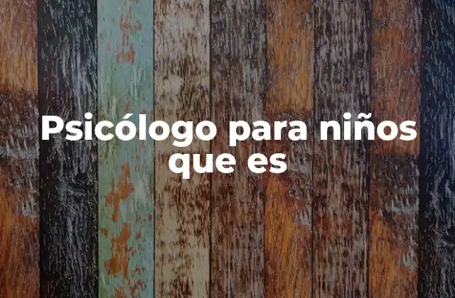 Psicólogo para Niños que es