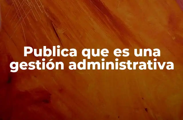 La importancia de la gestión en instituciones estatales