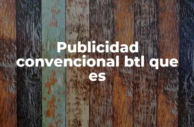 Publicidad Convencional Btl que es 2 Estrategias de acercamiento al consumidor en puntos clave