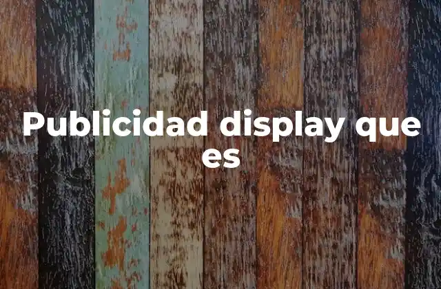 Cómo funciona la publicidad display en el contexto digital