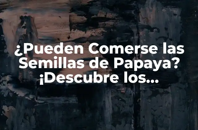 ¿pueden Comerse las Semillas de Papaya? ¡descubre los Beneficios y Riesgos!