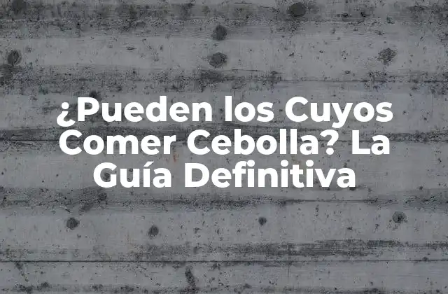 ¿pueden los Cuyos Comer Cebolla? la Guía Definitiva