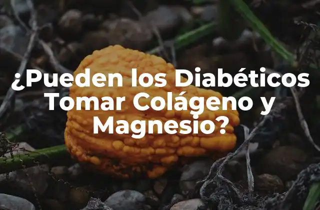 ¿pueden los Diabéticos Tomar Colágeno y Magnesio?