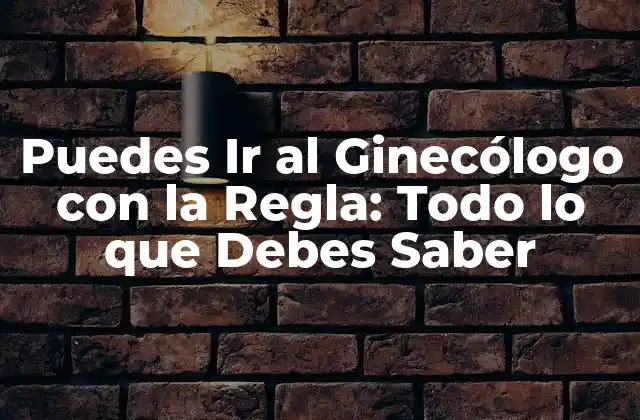 Puedes Ir Al Ginecólogo con la Regla: Todo Lo que Debes Saber