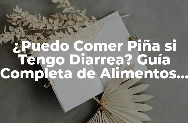 ¿puedo Comer Piña Si Tengo Diarrea? Guía Completa de Alimentos para Diarrea