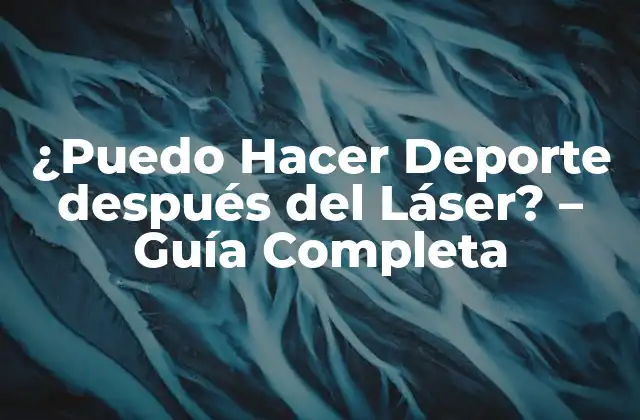 ¿puedo Hacer Deporte Después Del Láser? – Guía Completa