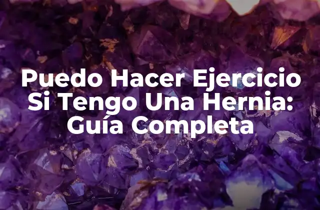 Puedo Hacer Ejercicio Si Tengo una Hernia: Guía Completa