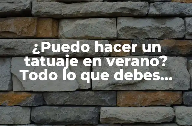 ¿puedo Hacer un Tatuaje en Verano? Todo Lo que Debes Saber Antes de Tomar la Decisión