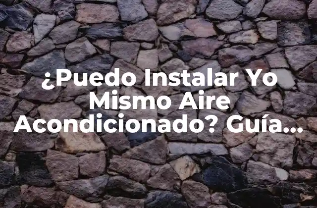¿puedo Instalar Yo Mismo Aire Acondicionado? Guía Completa para Instalar Aire Acondicionado sin Ayuda Profesional