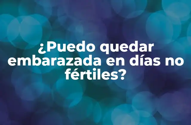 ¿puedo Quedar Embarazada en Días No Fértiles? 2 ¿Cuándo son los días no fértiles?