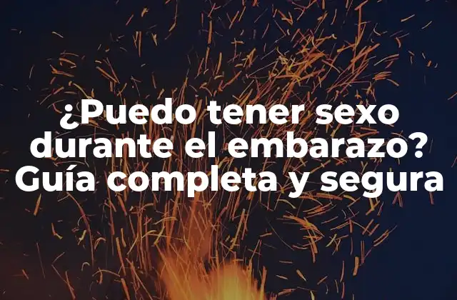 ¿puedo Tener Sexo durante el Embarazo? Guía Completa y Segura