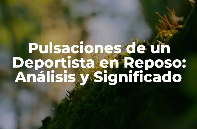 Pulsaciones de un Deportista en Reposo: Análisis y Significado