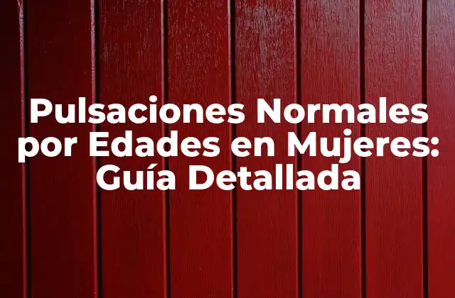 Pulsaciones Normales por Edades en Mujeres: Guía Detallada