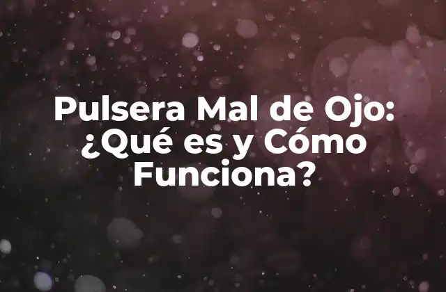 Pulsera Mal de Ojo: ¿qué es y Cómo Funciona?
