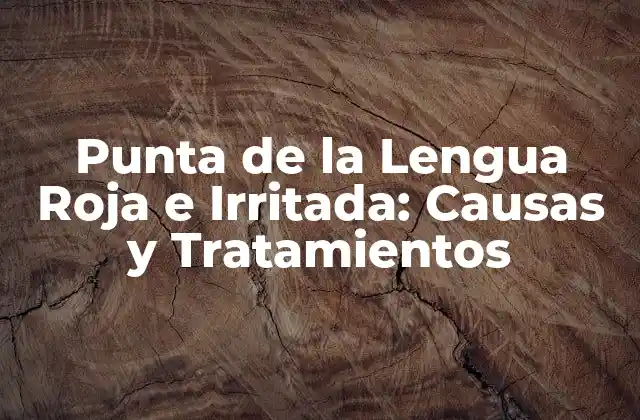 Punta de la Lengua Roja e Irritada: Causas y Tratamientos 2 Causas de la Punta de la Lengua Roja e Irritada