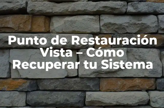 Punto de Restauración Vista – Cómo Recuperar Tu Sistema
