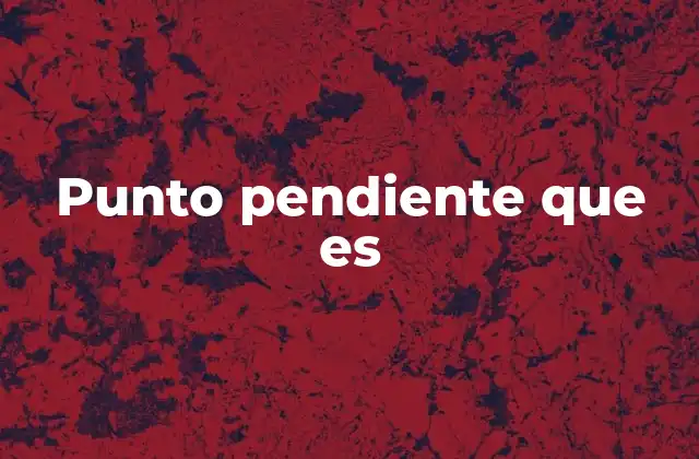 Punto Pendiente que es
