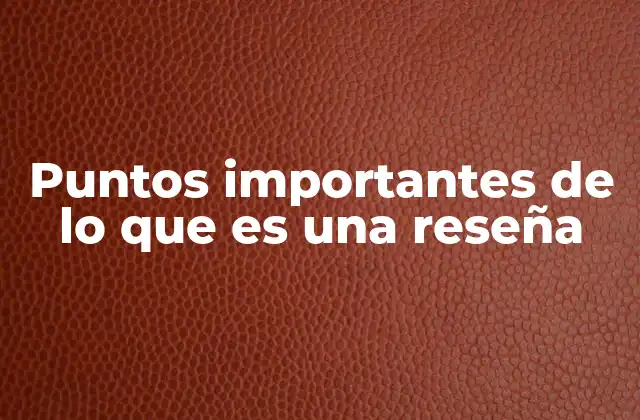 Puntos Importantes de Lo que es una Reseña 2 La estructura básica de una reseña