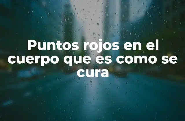 Puntos Rojos en el Cuerpo que es como Se Cura