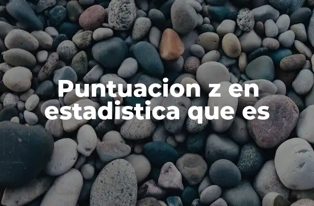 Puntuacion Z en Estadistica que es