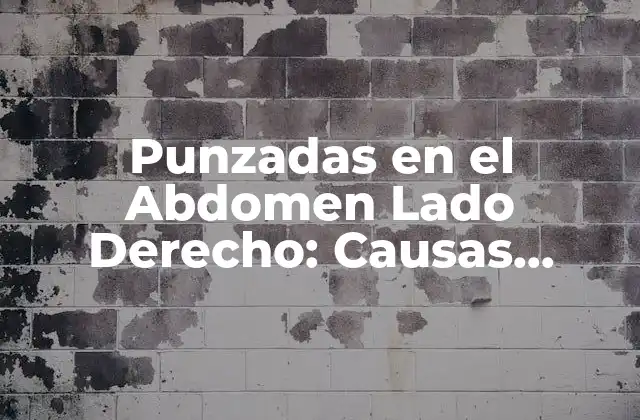 Punzadas en el Abdomen Lado Derecho: Causas, Síntomas y Tratamiento