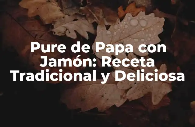 Pure de Papa con Jamón: Receta Tradicional y Deliciosa