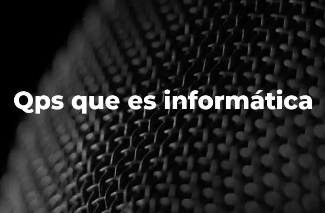 Qps que es Informática