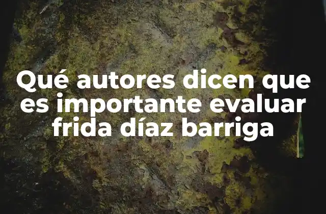Qué Autores Dicen que es Importante Evaluar Frida Díaz Barriga