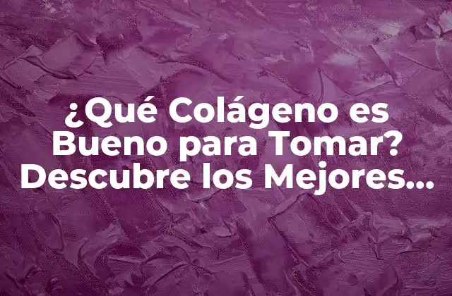 Beneficios del Colágeno para la Salud