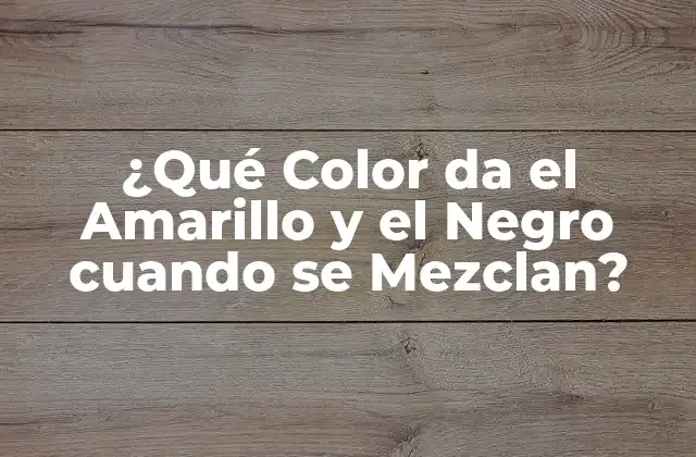 ¿qué Color Da el Amarillo y el Negro Cuando Se Mezclan?
