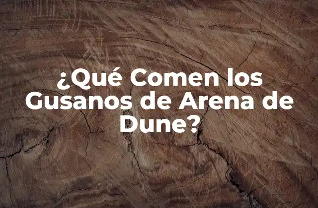 ¿qué Comen los Gusanos de Arena de Dune?