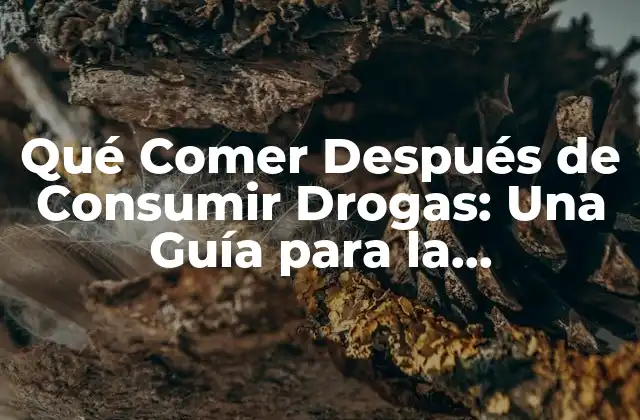 Qué Comer Después de Consumir Drogas: una Guía para la Recuperación
