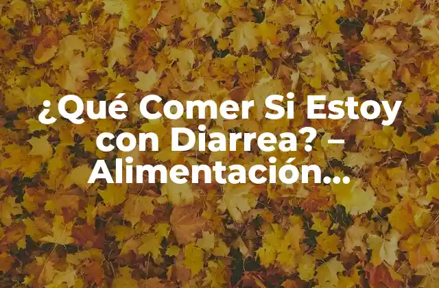 ¿qué Comer Si Estoy con Diarrea? – Alimentación Saludable para Recuperar