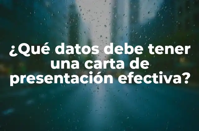 ¿qué Datos Debe Tener una Carta de Presentación Efectiva?