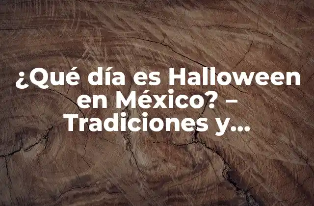 ¿qué Día es Halloween en México? - Tradiciones y Celebraciones 2 Orígenes de Halloween en México