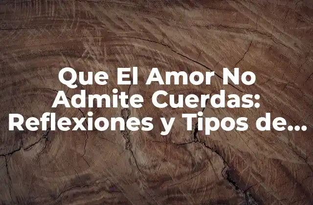 Que el Amor No Admite Cuerdas: Reflexiones y Tipos de Rima en la Poesía