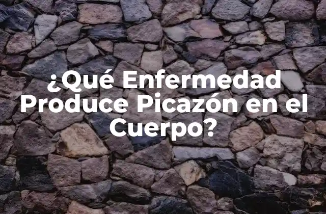 ¿qué Enfermedad Produce Picazón en el Cuerpo?