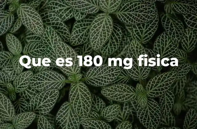 Que es 180 Mg Fisica