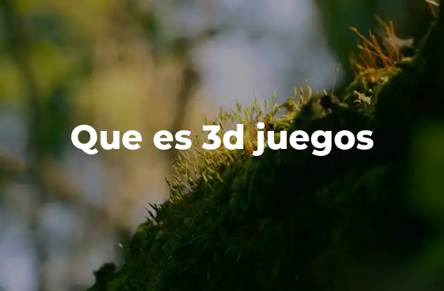 Que es 3d Juegos