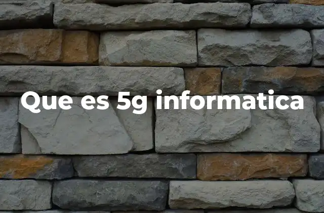 La relevancia del 5G en la evolución de las redes informáticas