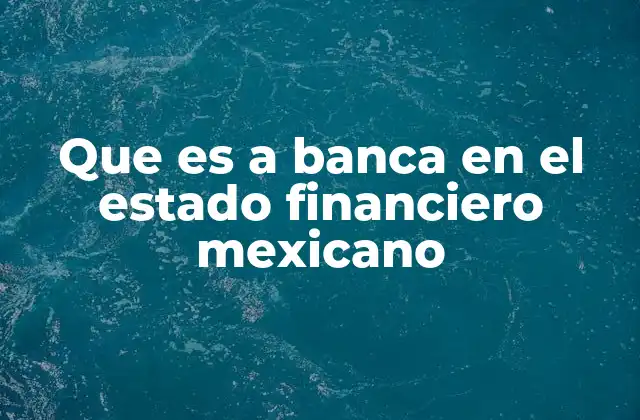 Que es a Banca en el Estado Financiero Mexicano