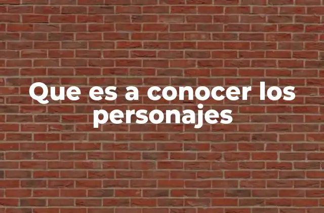 Que es a Conocer los Personajes