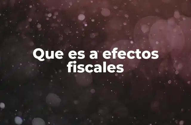 Que es a Efectos Fiscales